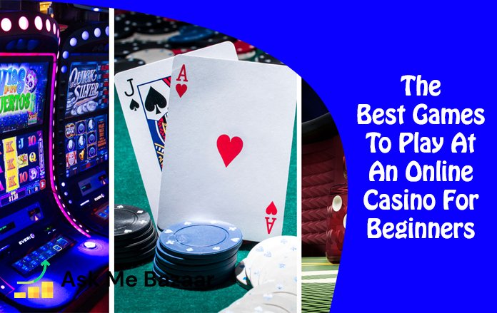 The Best Games To Play At An Online Casino For Beginners
