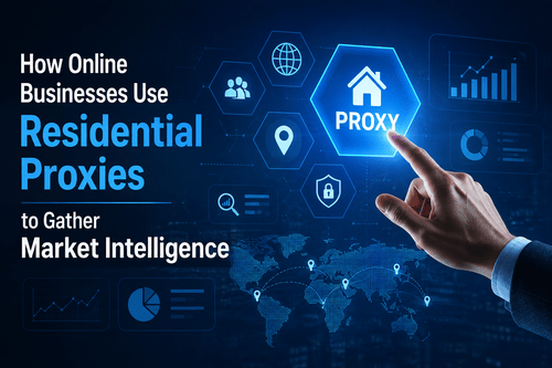How Online Businesses Use Residential Proxies to Gather Market Intelligence