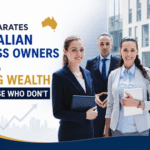 What Separates Australian Business Owners Who Build Lasting Wealth From Those Who Don't